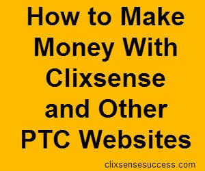 How to Make Money With Clixsense and Other PTC Websites
